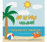 Ab in den Urlaub-Mein erstes Malbuch: Für Kinder ab 1 Jahr - einfache Motive, dicke Linien, großer Ausmalspaß, Urlaubsmotive zum Ausmalen, Farben ... Strand & Spaß, Mein allererstes Ausmalbuch,
