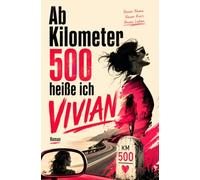 Ab Kilometer 500 heiße ich Vivian: Roman. Von einer, die nicht weiß, was sie will, aber genau weiß, wen sie spielen kann. Komisch, schnell, überraschend ehrlich
