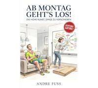 Ab Montag geht's los!: Die hohe Kunst, Dinge zu verschieben (Satiren aus der Mitte der Gesellschaft)