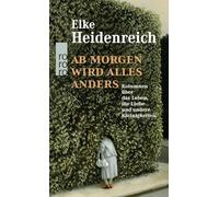 Ab morgen wird alles anders: Kolumnen über das Leben, die Liebe und andere Kleinigkeiten