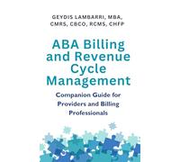 ABA Billing and Revenue Cycle Management: Companion Guide for Providers and Billing Professionals