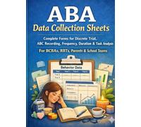 ABA Data Collection Sheets: Complete Forms for Discrete Trial, ABC Recording, Frequency, Duration & Task Analysis for BCBAs, RBTs, Parents & School Teams