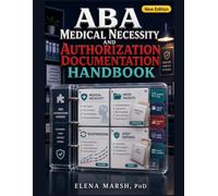 ABA MEDICAL NECESSITY AND AUTHORIZATION DOCUMENTATION HANDBOOK: TREATMENT-PLAN LANGUAGE, PAYER PACKETS, SESSION-NOTE QA, PROGRESS SUMMARIES, REAUTH WORKFLOWS, AND AUDIT-DEFENSE RECORDS.