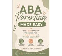 ABA Parenting Made Easy: The 7-Step Behavior Intervention Plan to Stop Tantrums and Promote Cooperation