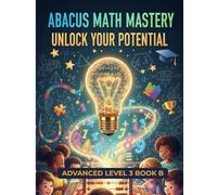 Abacus Advanced Level 3 Book B: Master Mental Math with Soroban Techniques | Boost Speed, Accuracy & Concentration for Kids Ages 8-12 | Step-by-Step Abacus Practice for Brain Development