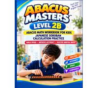 Abacus Masters: Level 2B: Abacus Math Workbook for Kids - Japanese Soroban Calculation Practice