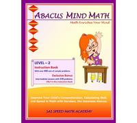Abacus Mind Math Instruction Book Level 2: Step by Step Guide to Excel at Mind Math with Soroban, a Japanese Abacus: Volume 2 (Abacus Mind Math - ... Book, Workbook 1 of 2, Workbook 2 of 2)