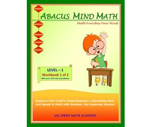 Abacus Mind Math Level 1 Workbook 1 of 2: Excel at Mind Math with Soroban, a Japanese Abacus (Abacus Mind Math - Level - 1 Complete Set: Instruction Book, Workbook 1 of 2, Workbook 2 of 2)