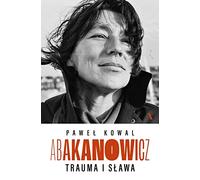 Abakanowicz Trauma i sława