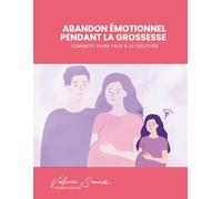 Abandon émotionnel pendant la grossesse : Comment faire face à la solitude
