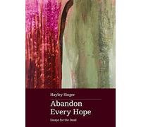 Abandon Every Hope: Essays for the Dead: Shortlisted for the 2024 Stella Prize