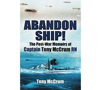 Abandon Ship!: The Post-War Memoirs of Captain Tony McCrum RN