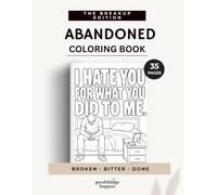 ABANDONED: A Brutally Honest Breakup Coloring Book for Heartbreak, Anger, Revenge and Moving On (Sarcastic Coloring Collection)