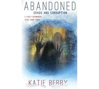ABANDONED: A Lively Deadmarsh Novel - A Canadian Paranormal Mystery Thriller Book 3: Chaos and Corruption