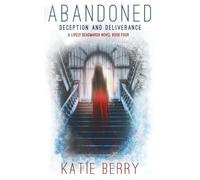 ABANDONED: A Lively Deadmarsh Novel - A Canadian Paranormal Mystery Thriller Book 4: Deception and Deliverance