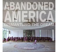 Abandoned America: Dismantling the Dream