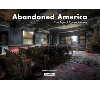 Abandoned America: The Age of Consequences (Jonglez) (Jonglez Photo Books) (Jonglez Photographic Journeys)