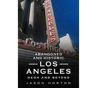 Abandoned and Historic Los Angeles: Neon and Beyond (America Through Time)