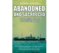 Abandoned and Sacrificed: The Tragedy of the Montevideo Maru