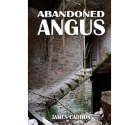 Abandoned Angus (Abandoned Places)