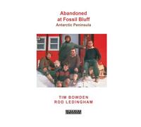 Abandoned at Fossil Bluff: A Remarkable Account of Antarctic Survival