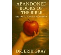 Abandoned Books of the Bible: The Exiled Scrolls Recovered