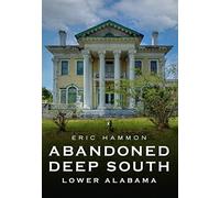 Abandoned Deep South: Lower Alabama (America Through Time)