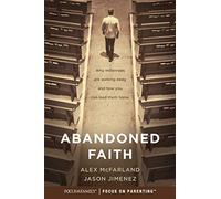 Abandoned Faith: Why millennials are walking away and how you can lead them home