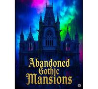 «Abandoned Gothic Mansions»