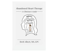 ABANDONED HEART THERAPY: A Clinician's Guide