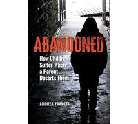 Abandoned: How Children Suffer When a Parent Deserts Them (Practical and Applied Psychology)