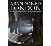 Abandoned London : Discover the hidden secrets of the city in photographs