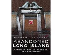 Abandoned Long Island: Mansions, Metals, Missiles, and Monuments (America Through Time)