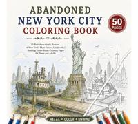 Abandoned New York City Coloring Book: 50 Post-Apocalyptic Scenes of New York's Most Famous Landmarks | Relaxing Urban Ruins Coloring Pages for Teens and Adults