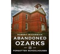 Abandoned Ozarks II: Forgotten Schoolhouses (Abandoned Union)