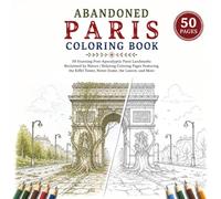 Abandoned Paris Coloring Book: 50 Stunning Post-Apocalyptic Paris Landmarks Reclaimed by Nature | Relaxing Coloring Pages Featuring the Eiffel Tower, ... More (Abandoned Worlds Coloring Book Series)