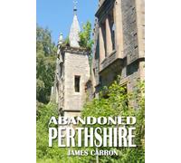 Abandoned Perthshire (Abandoned Places)
