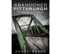 Abandoned Pittsburgh: Gears and Ghosts