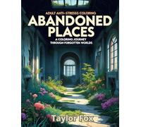 Abandoned Places: A Coloring Journey Through Forgotten Worlds: An Adult Coloring Book Forgotten Buildings, Deserted Castles, and Creepy Urban Exploration Scenes for Stress Relief and Relaxation
