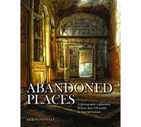 Abandoned Places: A photographic exploration of more than 100 worlds we have left behind