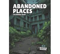 Abandoned Places Coloring Book: 40 detailed stylized coloring pages of derelict buildings and places - For ages 12-Adult (Colouring Books Season 1)