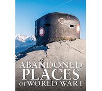 Abandoned Places of World War I (Abandoned series)