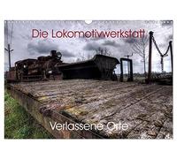 Abandoned places - The locomotive workshop UK-Version (Wall Calendar 2026 DIN A3 Landscape), CALVENDO 12 Month Wall Calendar