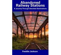 Abandoned Railway Stations: A Journey Through Desolate Destinations