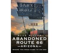 Abandoned Route 66 Arizona: Where the Road Came to an End (Abandoned Union)