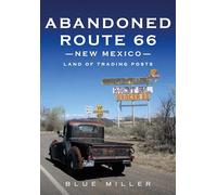 Abandoned Route 66 New Mexico: Land of Trading Posts (Abandoned Union)