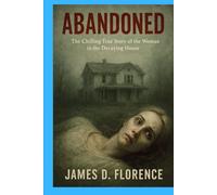 Abandoned: The Chilling True Story of the Woman in the Decaying House