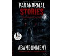 ABANDONED: THE HOUSE WHERE NO ONE CAN SPEND THE NIGHT (PARANORMAL STORIES.)