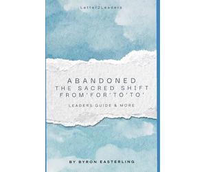 Abandoned: The Sacred Shift from "For' to 'To' (Letter2Leaders)