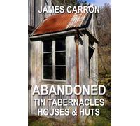 Abandoned Tin Tabernacles, Houses & Huts (Abandoned Places)